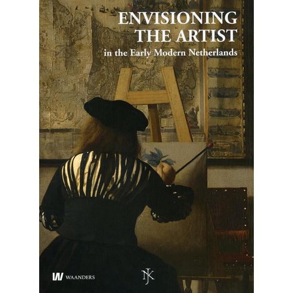 Netherlands Yearbook for History of Art  Netherlands Yearbook for History of Art / Nederlands Kunsthistorisch Jaarboek 59 (2009): Envisioning the Artist in the E, Book 59, (Hardcover)