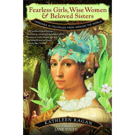 Fearless Girls, Wise Women, and Beloved Sisters : Heroines in Folktales from Around the (Best Folktales From Around The World)