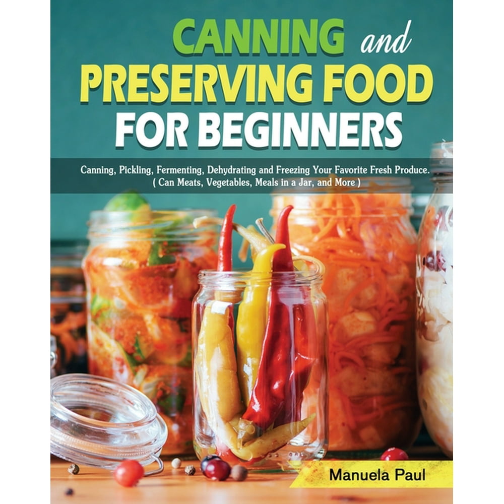 Canning and Preserving Food for Beginners Canning, Pickling