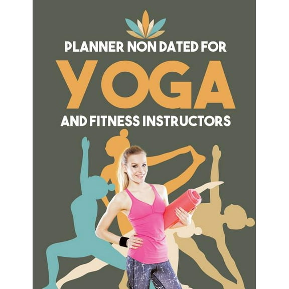 Planner Non Dated for Yoga and Fitness Instructors (Paperback)