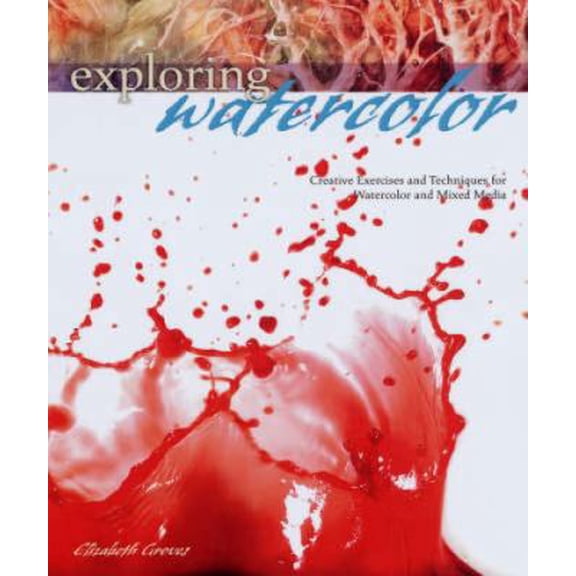 Pre-Owned Exploring Watercolor: Creative Exercises and Techniques for Watercolor and Mixed Media (Unknown) 1581808747 9781581808742