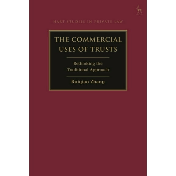 Hart Studies in Private Law The Commercial Uses of Trusts: Rethinking the Traditional Approach, (Hardcover)