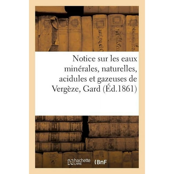 Notice Sur Les Eaux Minérales, Naturelles, Acidules Et Gazeuses de Vergèze, Gard (Paperback)