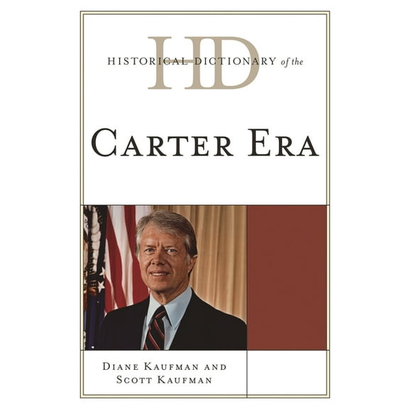 Historical Dictionaries of U.S. Politics Historical Dictionary of the Carter Era, (Hardcover)