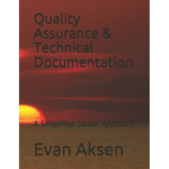 Quality Assurance & Technical Documentation: A Simplified Classic Approach (Paperback)