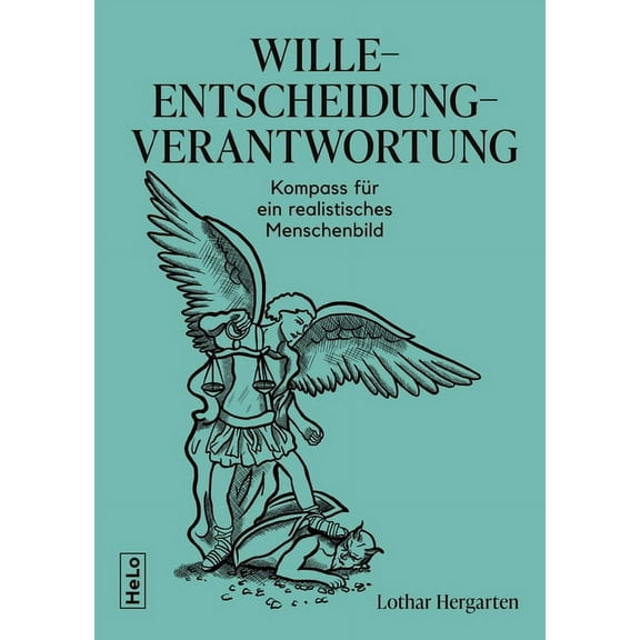 Wille-Entscheidung-Verantwortung: Kompass für ein realistisches Menschenbild (Paperback)