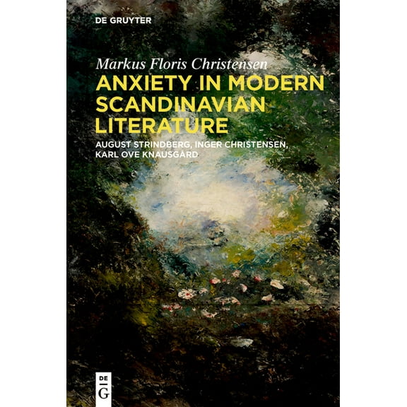 Anxiety in Modern Scandinavian Literature: August Strindberg, Inger Christensen, Karl Ove Knausgård, (Hardcover)