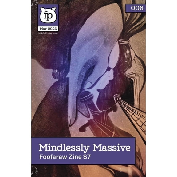 Foofaraw Zine Mindlessly Massive (2026): Deluxe issue of Foofaraw Zine, Book 006, (Paperback)