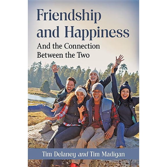 Friendship and Happiness: And the Connection Between the Two, (Paperback)