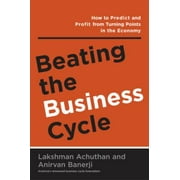 Beating the Business Cycle: How to Predict and Profit From Turning Points in the Economy [Hardcover - Used]
