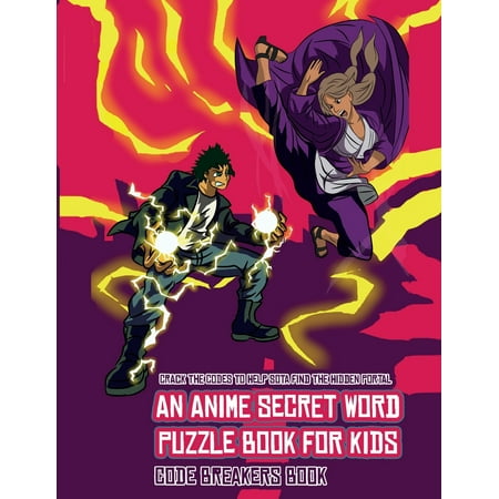 Code Breakers Book (An Anime Secret Word Puzzle Book for Kids) : Sota is searching for his sister Mei. Using the map supplied, help Sota solve the cryptic clues, overcome numerous obstacles, and find the hidden