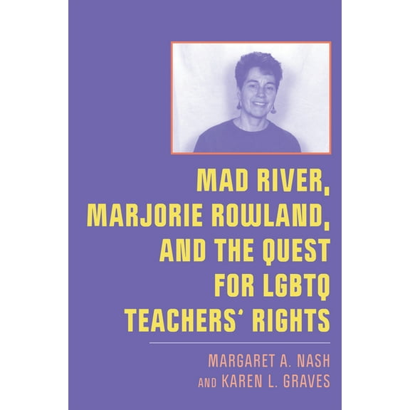 New Directions in the History of Educati Mad River, Marjorie Rowland, and the Quest for LGBTQ Teachers' Rights, (Paperback)