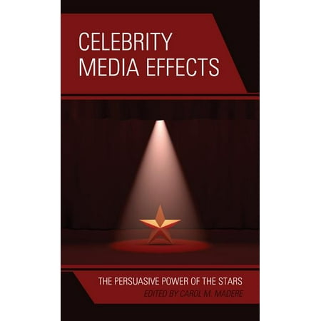 Celebrity Media Effects : The Persuasive Power of the Stars (Hardcover)
