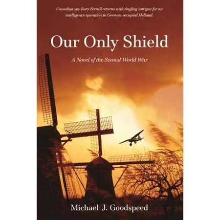 Our Only Shield : A Novel of the Second World War