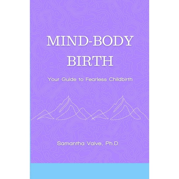 Mind-Body, Birth: Your Guide to Fearless Childbirth, (Paperback)