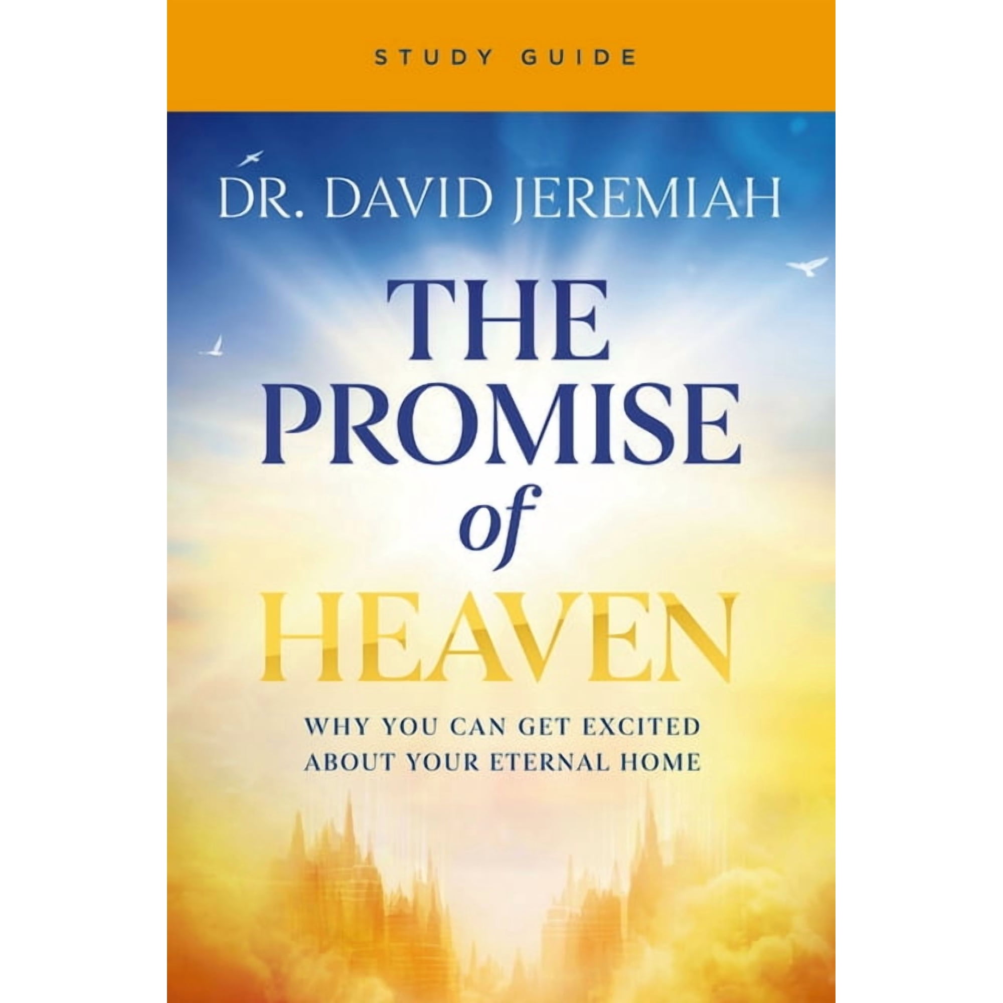 The Promise of Heaven Bible Study Guide: Why You Can Get Excited about Your Eternal Home (Paperback)