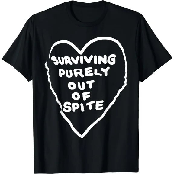 Surviving Purely Out Of Spite Appeal For Life T-Shirt