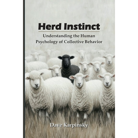 Herd Instinct: Understanding the Human Psychology of Collective Behavior, (Paperback)