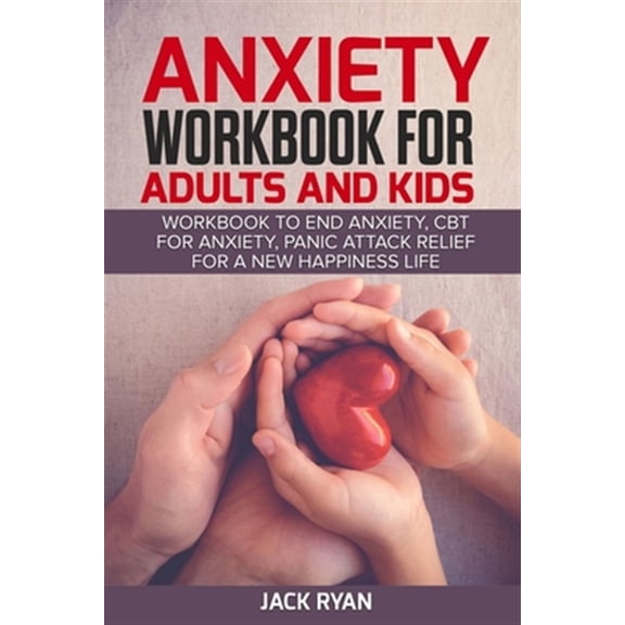 Pre-Owned anxiety workbook for adults and kids: workbook to end anxiety, cbt for anxiety, panic attack relief for new happiness life