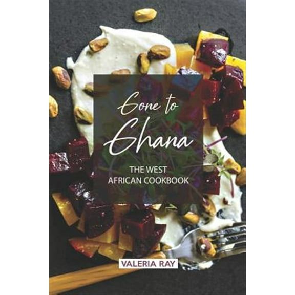 Pre-Owned Gone to Ghana: The West African Cookbook (Paperback) by Valeria Ray