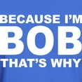 thumbnail image 3 of CafePress - Because I'm Bob That's Why T Shirt - Men's Classic Graphic Cotton T-Shirt, 3 of 4