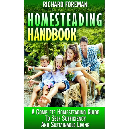 Homesteading Handbook A Complete Homesteading Guide To Self Sufficiency And Sustainable Living Homesteading For Beginners Homesteading Guide How -