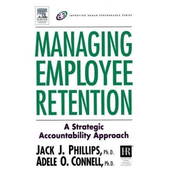 Pre-Owned Managing Employee Retention: A Strategic Accountability Approach (Improving Human Performance Series) (Hardcover) 0750674849 9780750674843