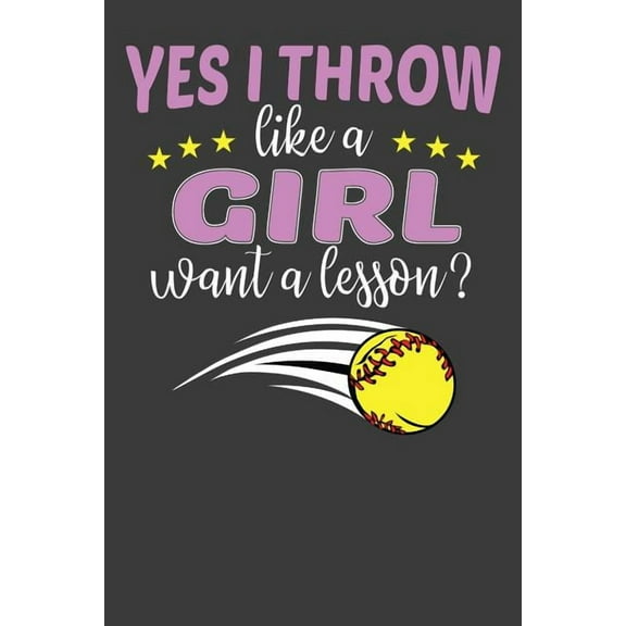 Yes I Throw Like A Girl Want A Lesson?: Softball Player Funny and Inspirational Gift (Paperback)