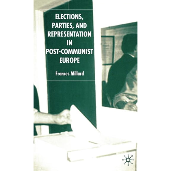Elections, Parties, and Representation in Post-Communist Europe, (Hardcover)