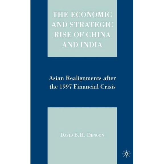 The Economic and Strategic Rise of China and India: Asian Realignments After the 1997 Financial Crisis, (Hardcover)