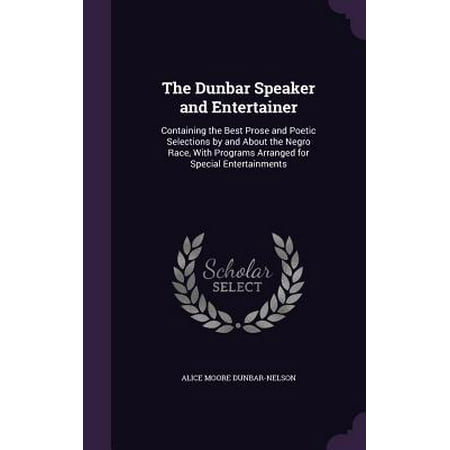 The Dunbar Speaker and Entertainer: Containing the Best Prose and Poetic Selections by and about the Negro Race, with Programs Arranged for Special En