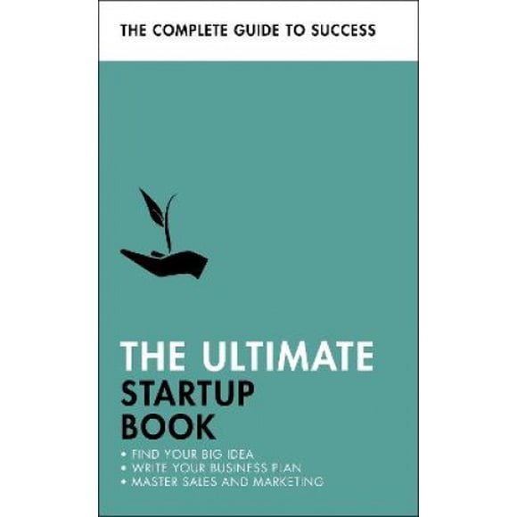 The Ultimate Startup Book: Find Your Big Idea; Write Your Business Plan; Master Sales and Marketing