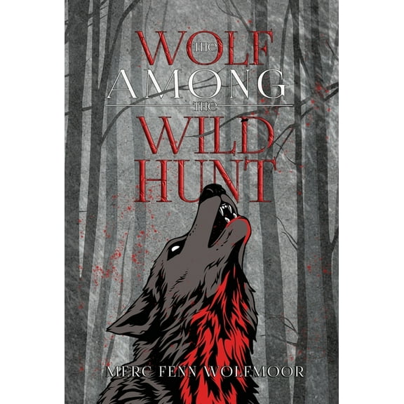 The Scythewulf Chronicles The Wolf Among the Wild Hunt, Book 1, (Hardcover)