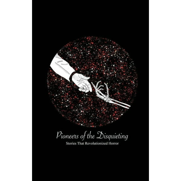 Pioneers of the Disquieting: Stories That Revolutionized Horror, (Paperback)