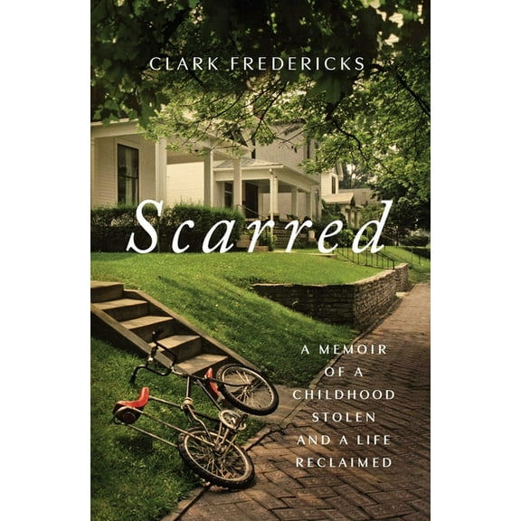 Scarred: A Memoir of a Childhood Stolen and a Life Reclaimed, (Hardcover)