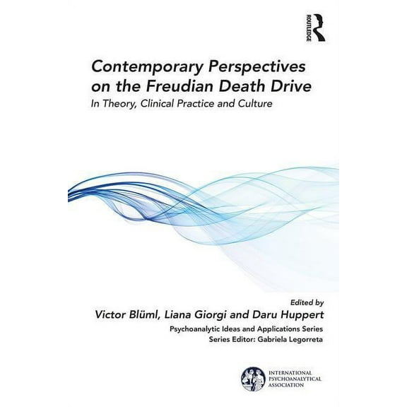 International Psychoanalytical Associati Contemporary Perspectives on the Freudian Death Drive: In Theory, Clinical Practice and Culture, (Paperback)
