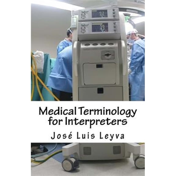 Pre-Owned Medical Terminology for Interpreters: English-Spanish Medical Terms (Paperback) by Jose Luis Leyva