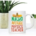 thumbnail image 2 of CTDream Funny Quirky 11oz. Ceramic Coffee Tea Mug Gag Gift, Nacho Average Physics Teacher, 1-Pack, Spanish Themed Birthday Christmas Gift Ideas Coworker Him Her, Includes Gift Box, 2 of 7