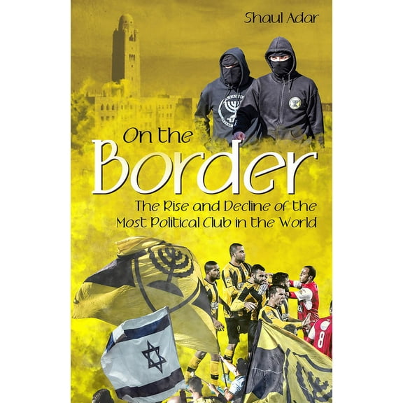 On the Border : The Rise and Decline of the Most Political Club in the World (Hardcover)