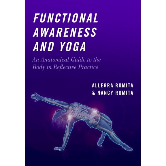 Functional Awareness and Yoga: An Anatomical Guide to the Body in Reflective Practice, (Paperback)