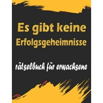 Es gibt keine Erfolgsgeheimnisse : rätselbuch für erwachsene - Wörter suchen, Sudoku, Wörter scrabble, Labyrinthe und Malvorlagen (Paperback)