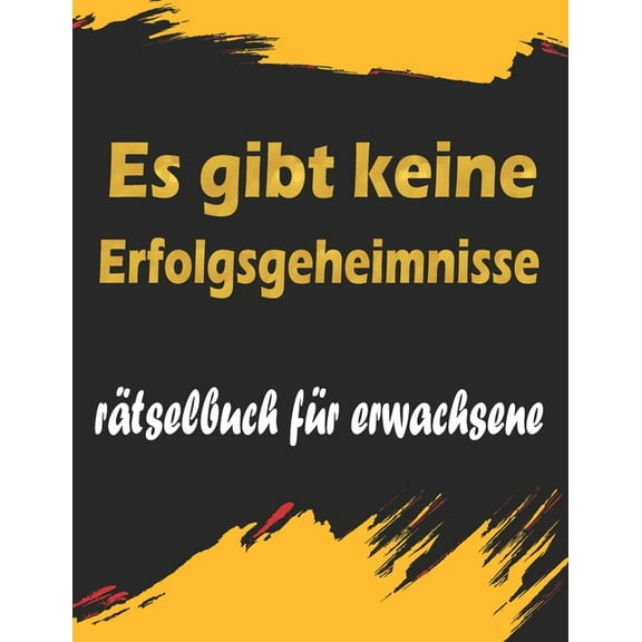 Es gibt keine Erfolgsgeheimnisse : rätselbuch für erwachsene - Wörter suchen, Sudoku, Wörter scrabble, Labyrinthe und Malvorlagen (Paperback)