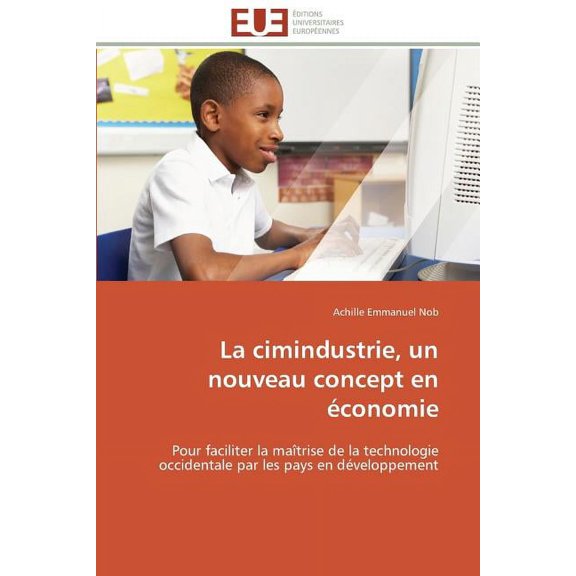 Omn.Univ.Europ. La cimindustrie, un nouveau concept en économie: Pour faciliter la maîtrise de la technologie occidentale par les pays e, (Paperback)