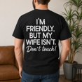 thumbnail image 6 of I'm Friendly But My Wife Isn't Don't Touch Back Print Graphic T-Shirt, 6 of 9