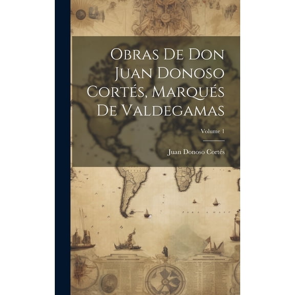 Obras De Don Juan Donoso Cortés, Marqués De Valdegamas; Volume 1 (Hardcover)