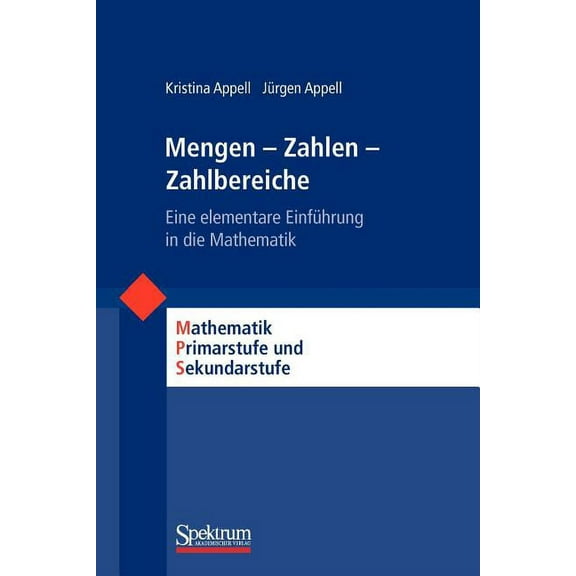 Mathematik Primarstufe Und Sekundarstufe Mengen - Zahlen - Zahlbereiche: Eine Elementare EinfÃ¼hrung in Die Mathematik, (Paperback)
