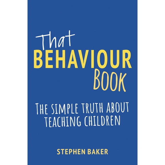 That Behaviour Book: The Simple Truth about Teaching Children (Paperback)