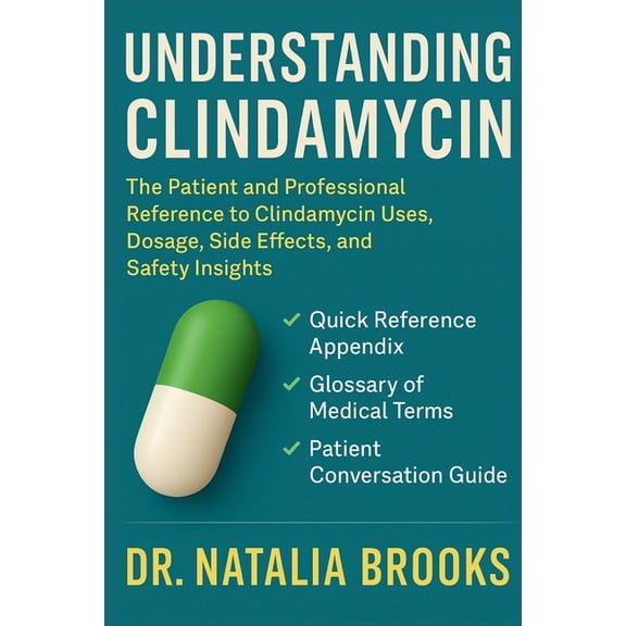 Understanding Clindamycin: The Patient and Professional Reference to Clindamycin Uses Dosage Side Effects and Safety Ins, (Paperback)