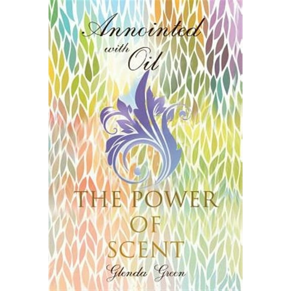 Anointed with Oil, the Power of Scent