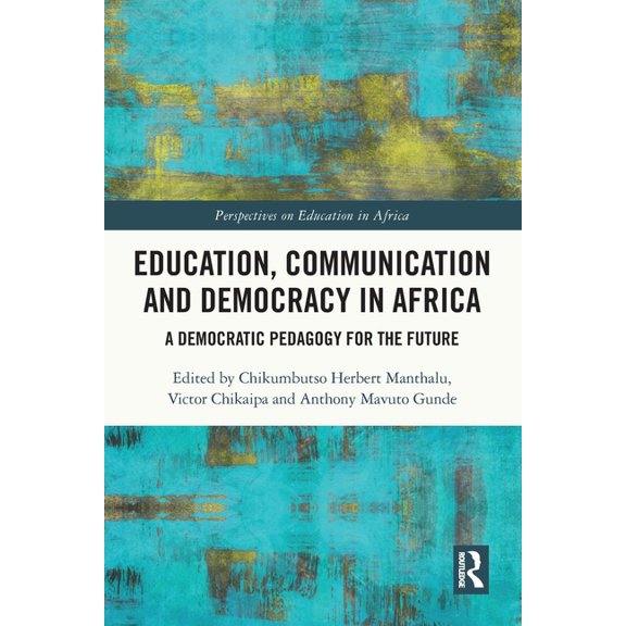 Perspectives on Education in Africa Education, Communication and Democracy in Africa: A Democratic Pedagogy for the Future, (Paperback)